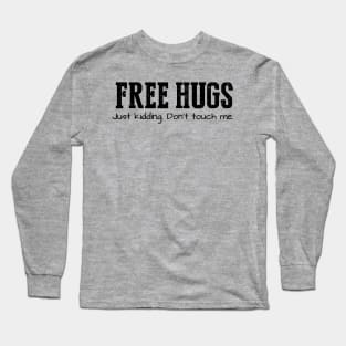 Free Hugs (Just Kidding Don't Touch Me) // Black Long Sleeve T-Shirt